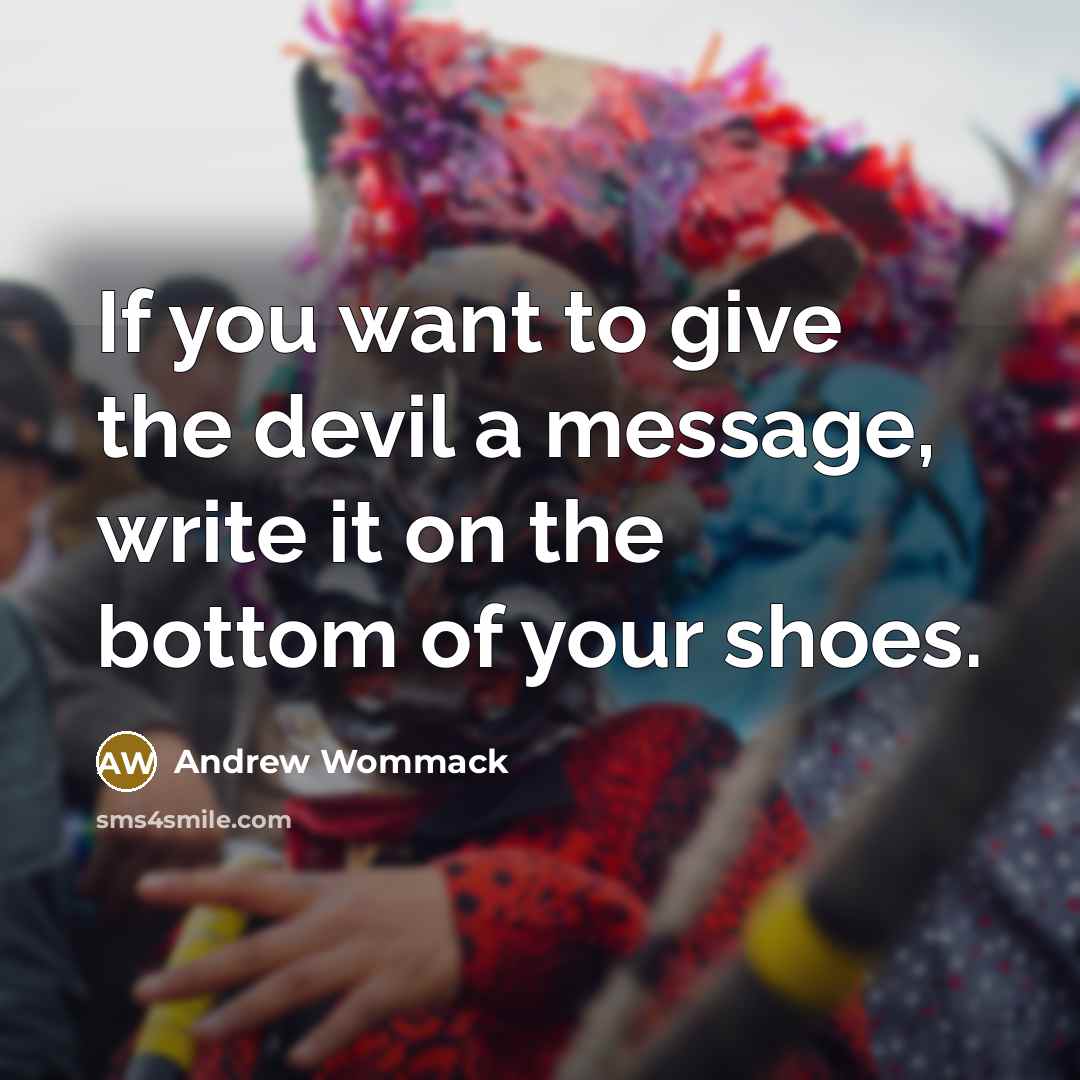 “If you want to give the devil a message, write…” quote by Andrew Wommack