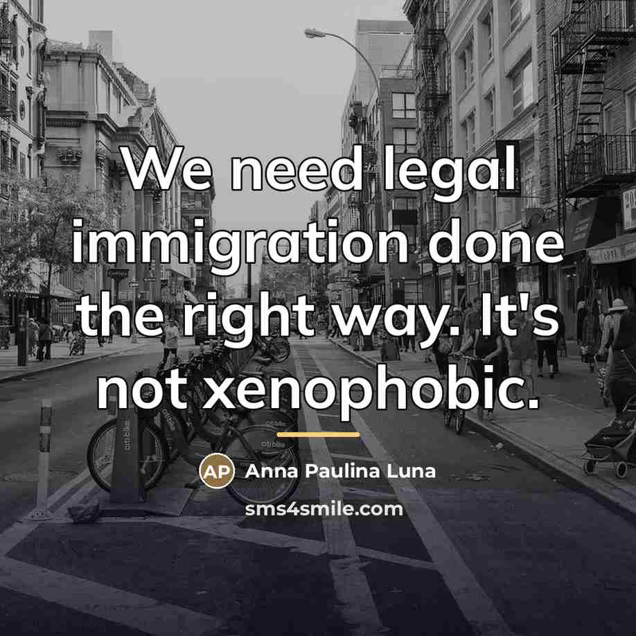 “We need legal immigration done the right way. It's not…” quote by Anna Paulina Luna