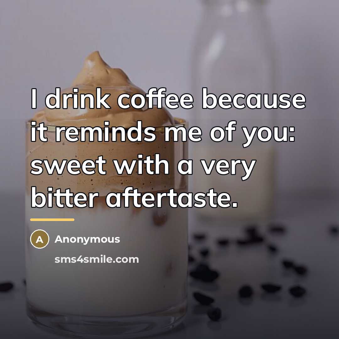 “I drink coffee because it reminds me of you: sweet…” quote by Anonymous