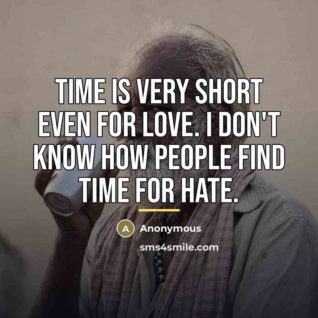 “Time is very short even for love. I don't know…” quote by Anonymous