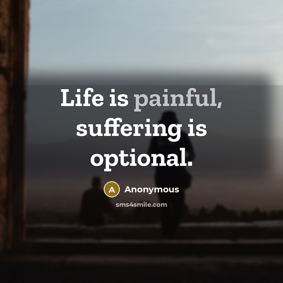 “Life is painful, suffering is optional.…” quote by Anonymous