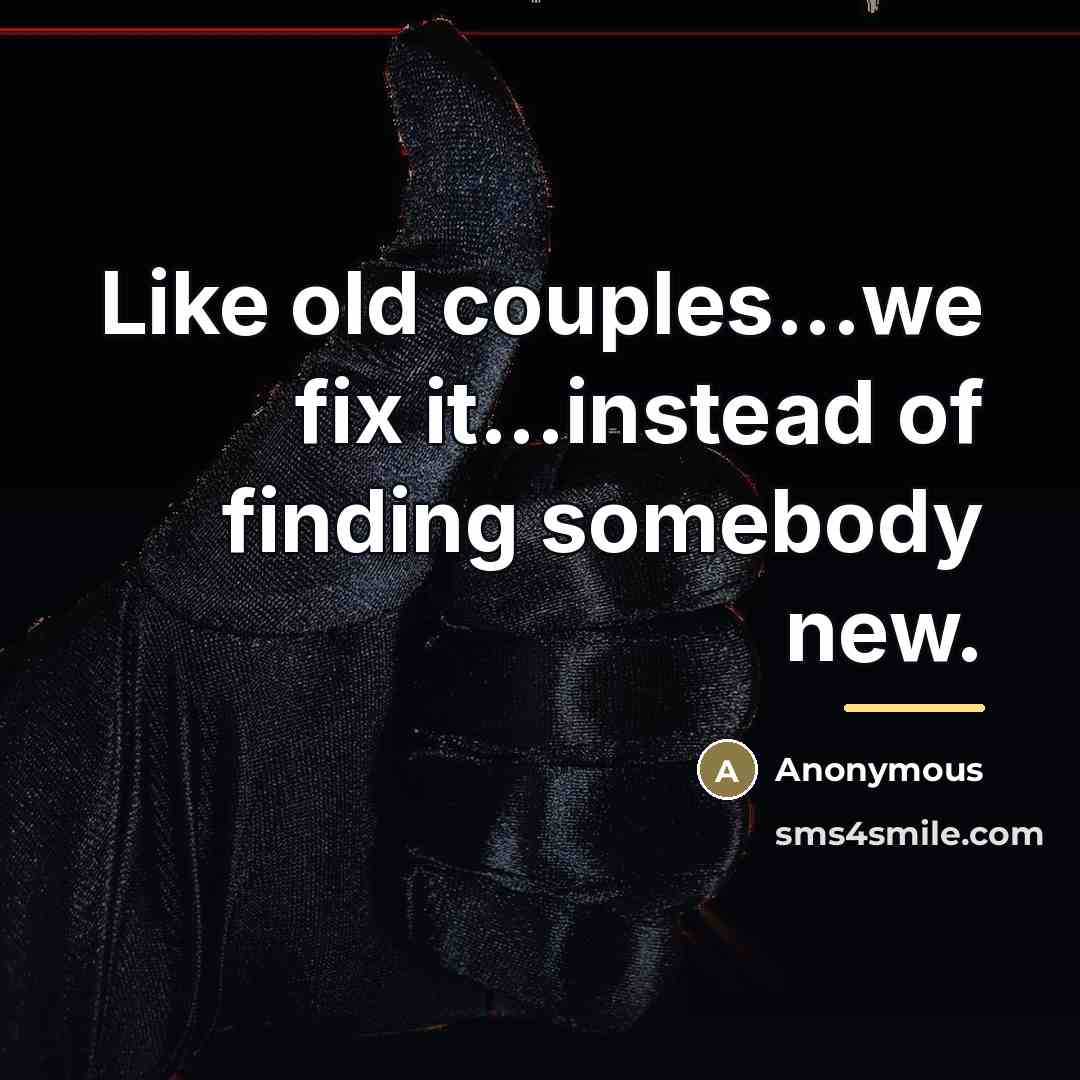 “Like old couples...we fix it...instead of finding somebody new.…” quote by Anonymous