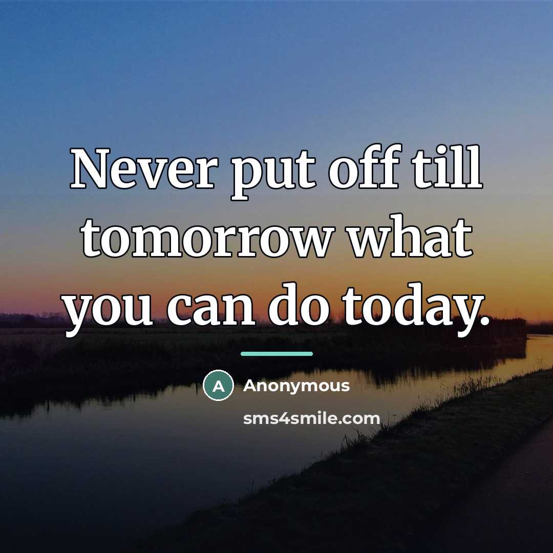 “Never put off till tomorrow what you can do today.…” quote by Anonymous