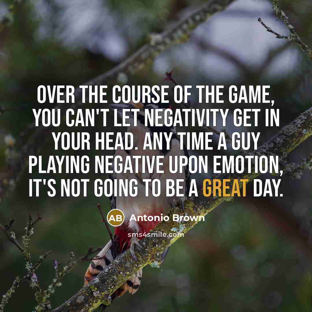 “Over the course of the game, you can't let negativity…” quote by Antonio Brown