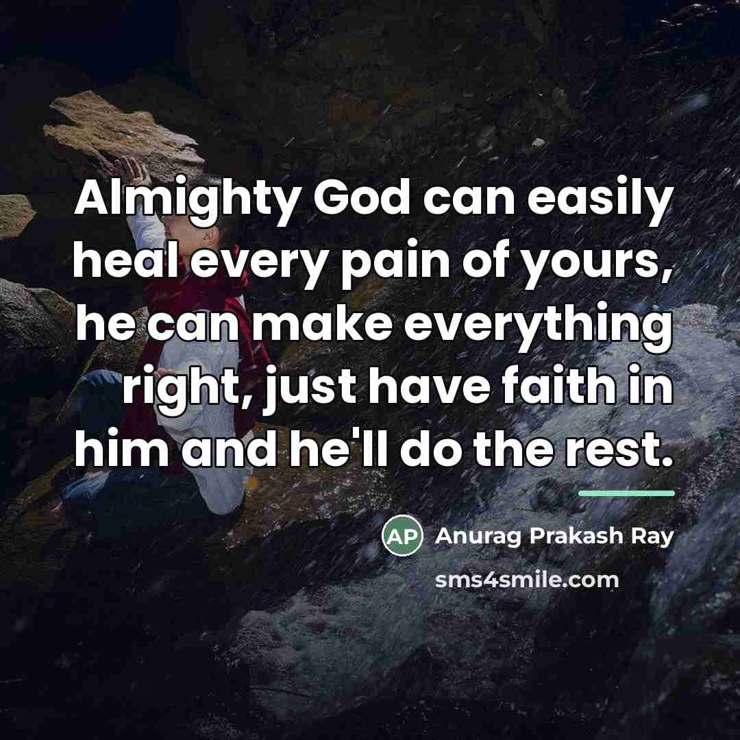 “Almighty God can easily heal every pain of yours, he…” quote by Anurag Prakash Ray