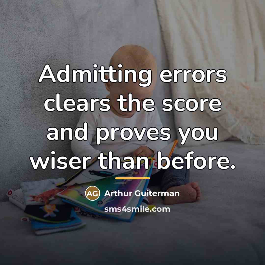 “Admitting errors clears the score and proves you wiser than…” quote by Arthur Guiterman