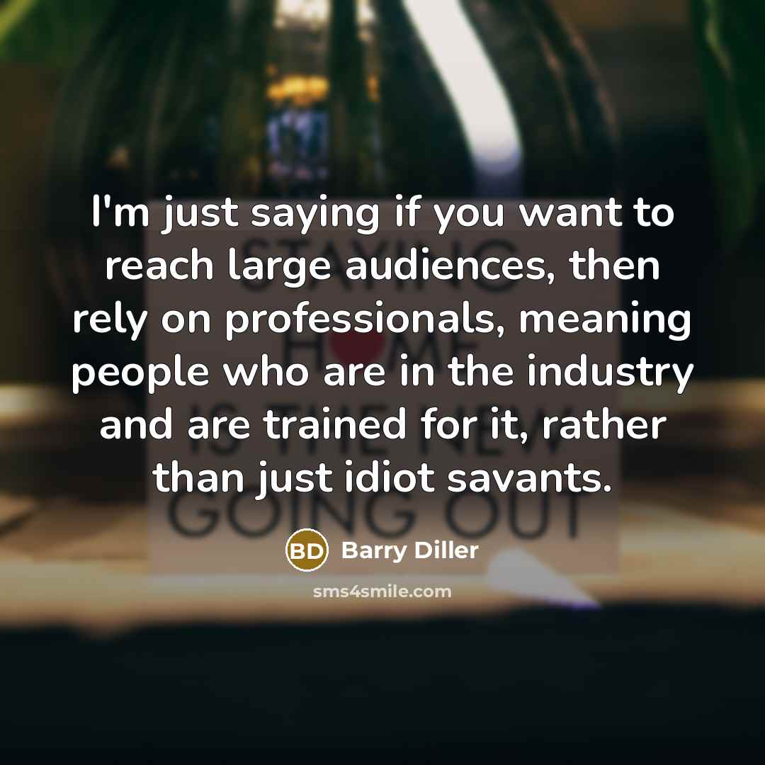 “I'm just saying if you want to reach large audiences,…” quote by Barry Diller