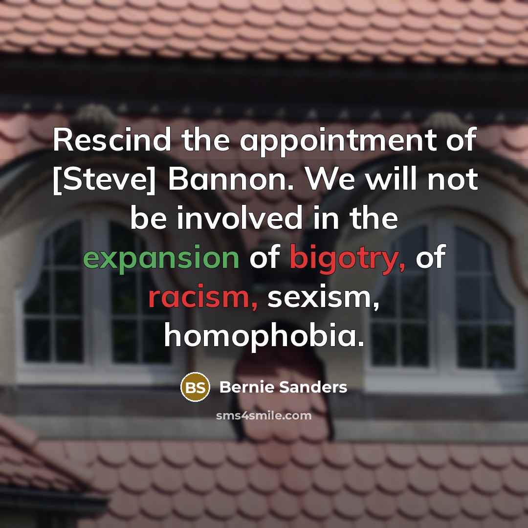“Rescind the appointment of [Steve] Bannon. We will not be…” quote by Bernie Sanders