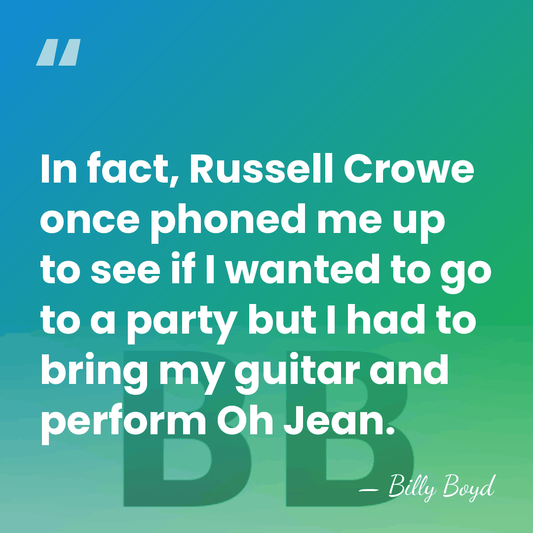 In fact, Russell Crowe once phoned me up to see if I&hellip; - Billy Boyd