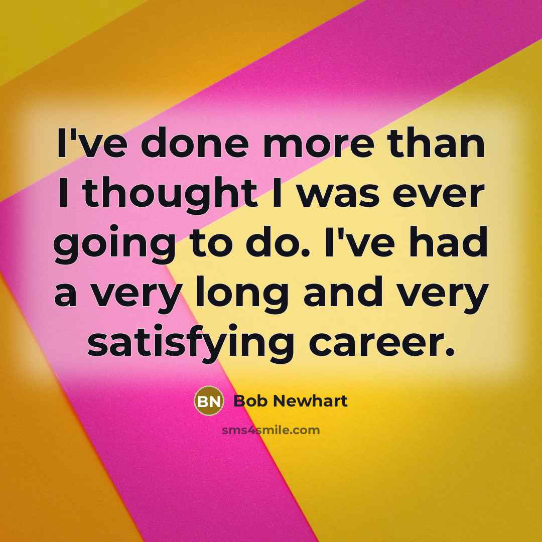 “I've done more than I thought I was ever going…” quote by Bob Newhart