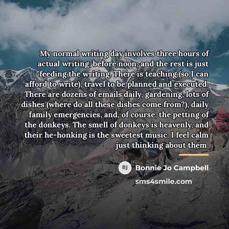 “My normal writing day involves three hours of actual writing,…” quote by Bonnie Jo Campbell