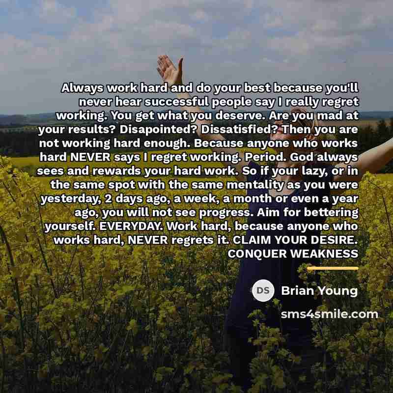 “Always work hard and do your best because you'll never…” quote by Brian Young