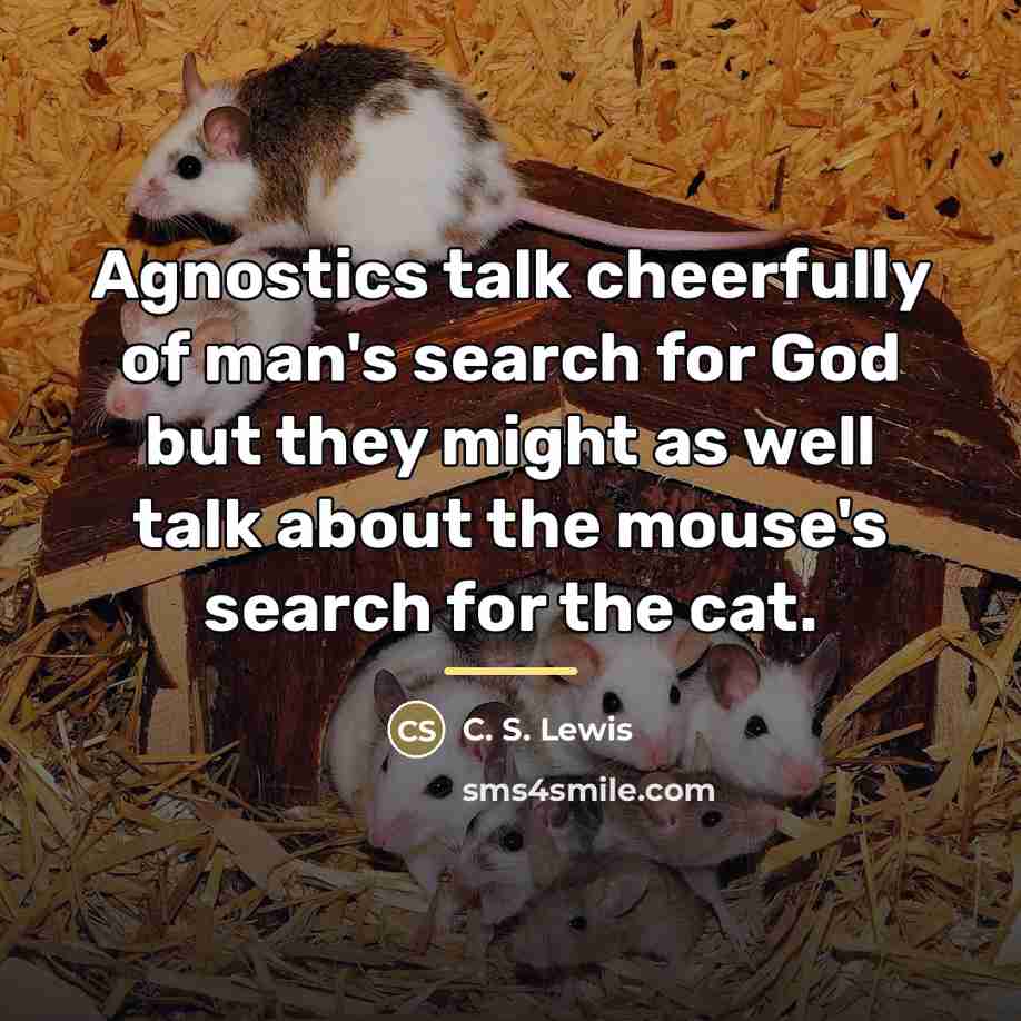 “Agnostics talk cheerfully of man's search for God but they…” quote by C. S. Lewis