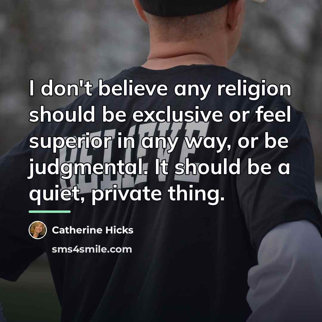 “I don't believe any religion should be exclusive or feel…” quote by Catherine Hicks