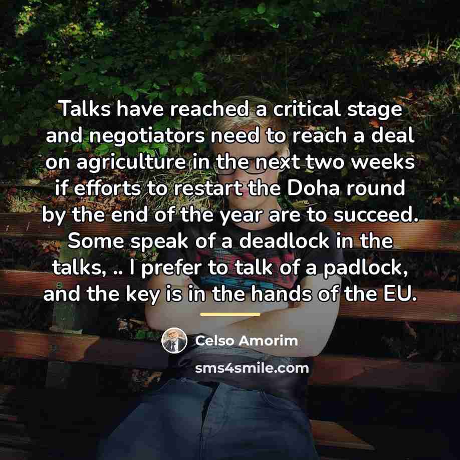 “Talks have reached a critical stage and negotiators need to…” quote by Celso Amorim