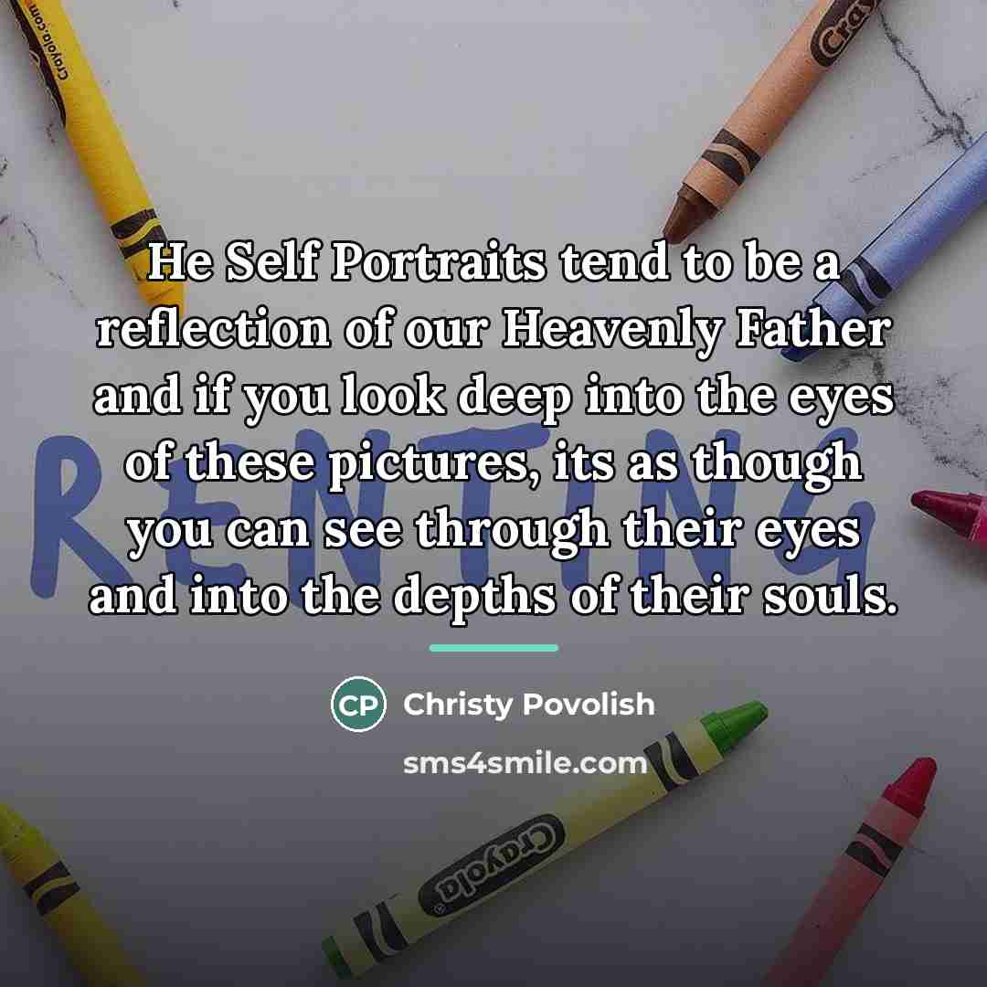 “He Self Portraits tend to be a reflection of our…” quote by Christy Povolish