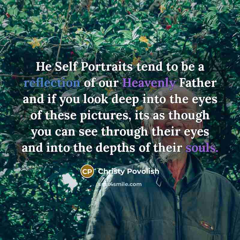 “He Self Portraits tend to be a reflection of our Heavenly Father and if you look deep into the eyes of these pictures, its as though you can see through their eyes and into the depths of their souls.” quote by Christy Povolish