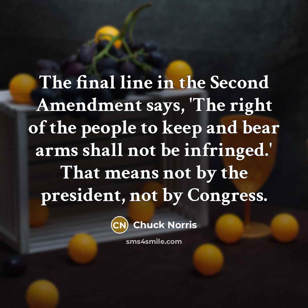 “The final line in the Second Amendment says, 'The right of the people to keep and bear arms shall not be infringed.' That means not by the president, not by Congress.” quote by Chuck Norris