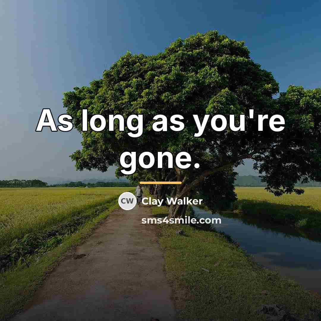 “As long as you're gone.…” quote by Clay Walker