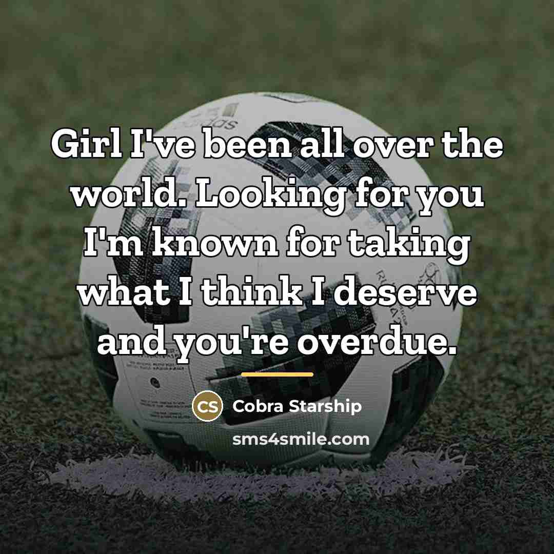 “Girl I've been all over the world. Looking for you…” quote by Cobra Starship