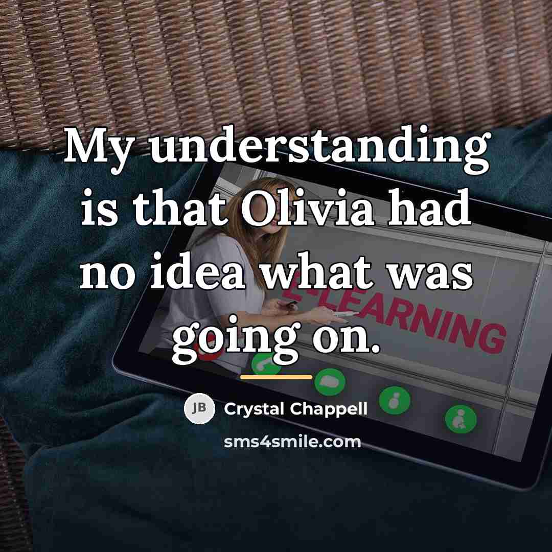 “My understanding is that Olivia had no idea what was…” quote by Crystal Chappell
