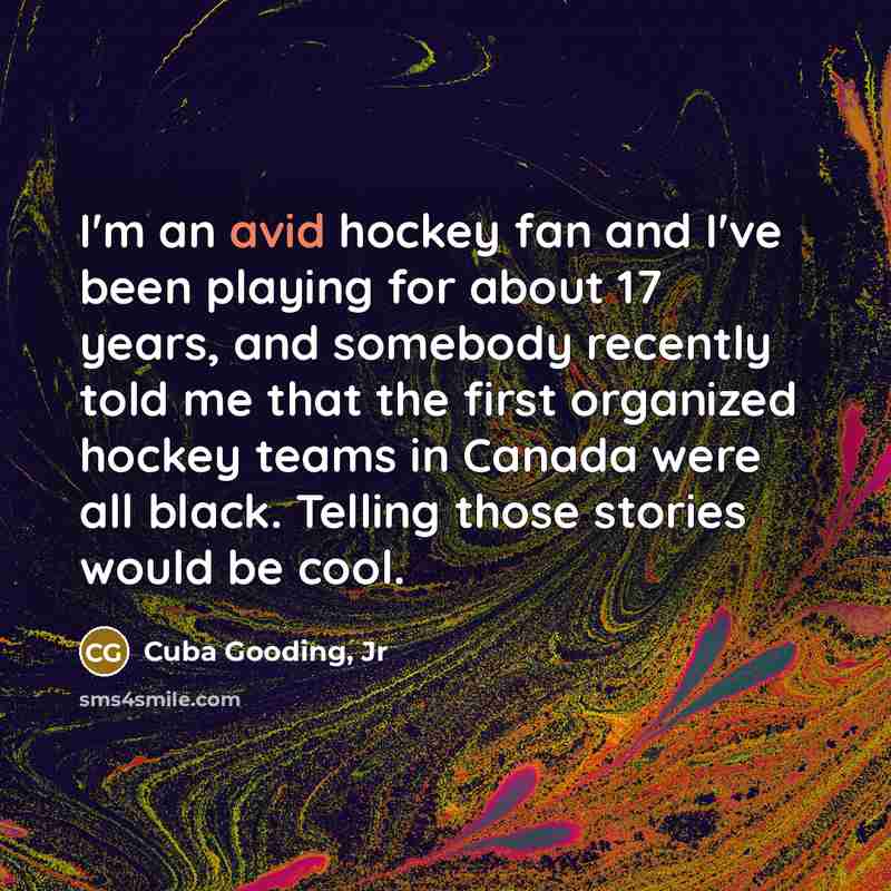 “I'm an avid hockey fan and I've been playing for…” quote by Cuba Gooding, Jr