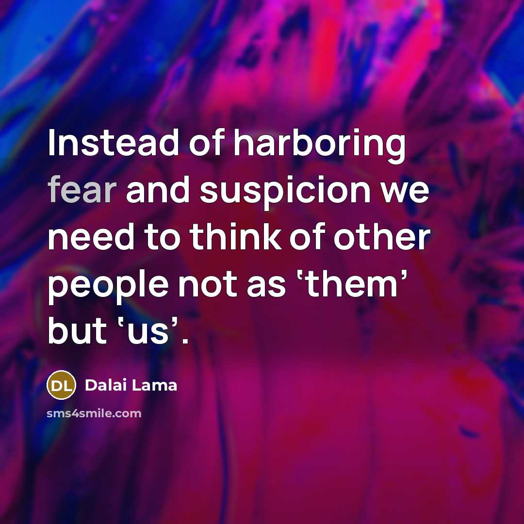 “Instead of harboring fear and suspicion we need to think…” quote by Dalai Lama