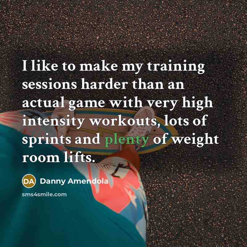 “I like to make my training sessions harder than an…” quote by Danny Amendola