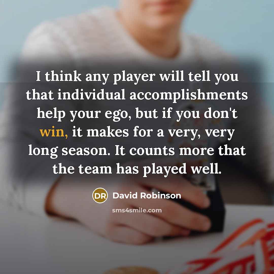 “I think any player will tell you that individual accomplishments…” quote by David Robinson