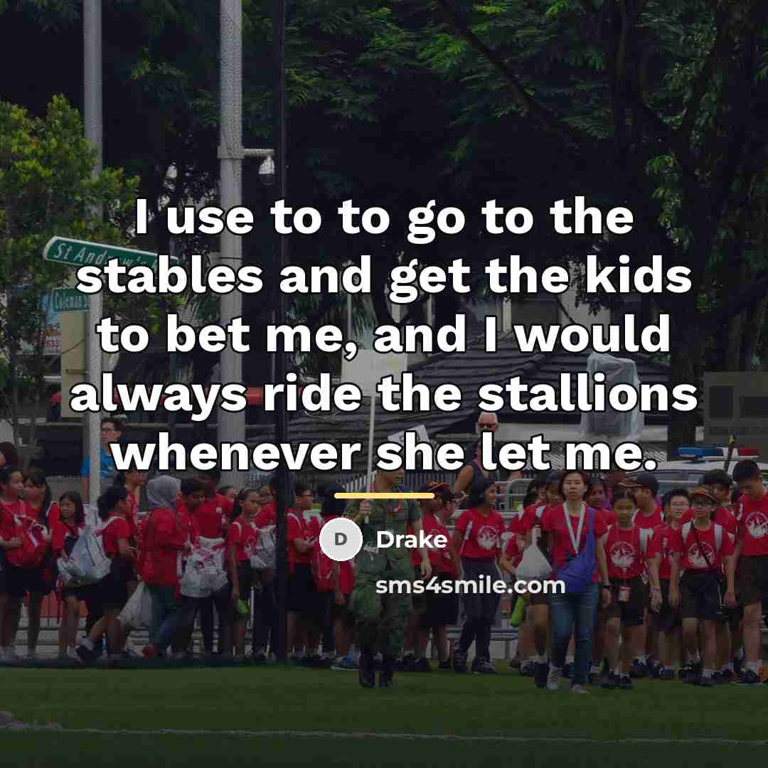 “I use to to go to the stables and get…” quote by Drake