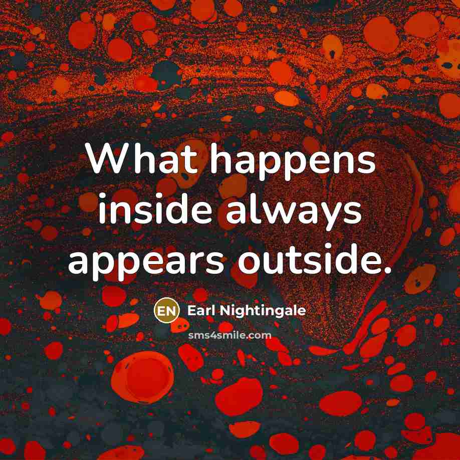 “What happens inside always appears outside.…” quote by Earl Nightingale