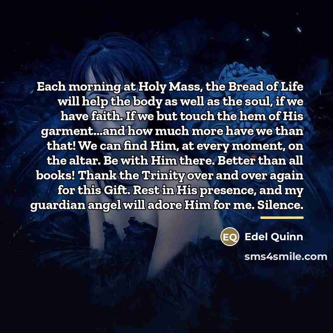 “Each morning at Holy Mass, the Bread of Life will…” quote by Edel Quinn