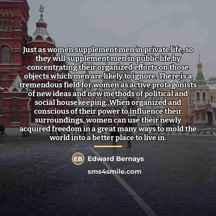 “Just as women supplement men in private life, so they…” quote by Edward Bernays