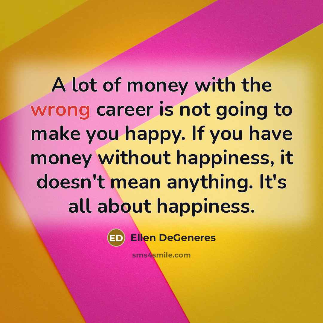 “A lot of money with the wrong career is not…” quote by Ellen DeGeneres