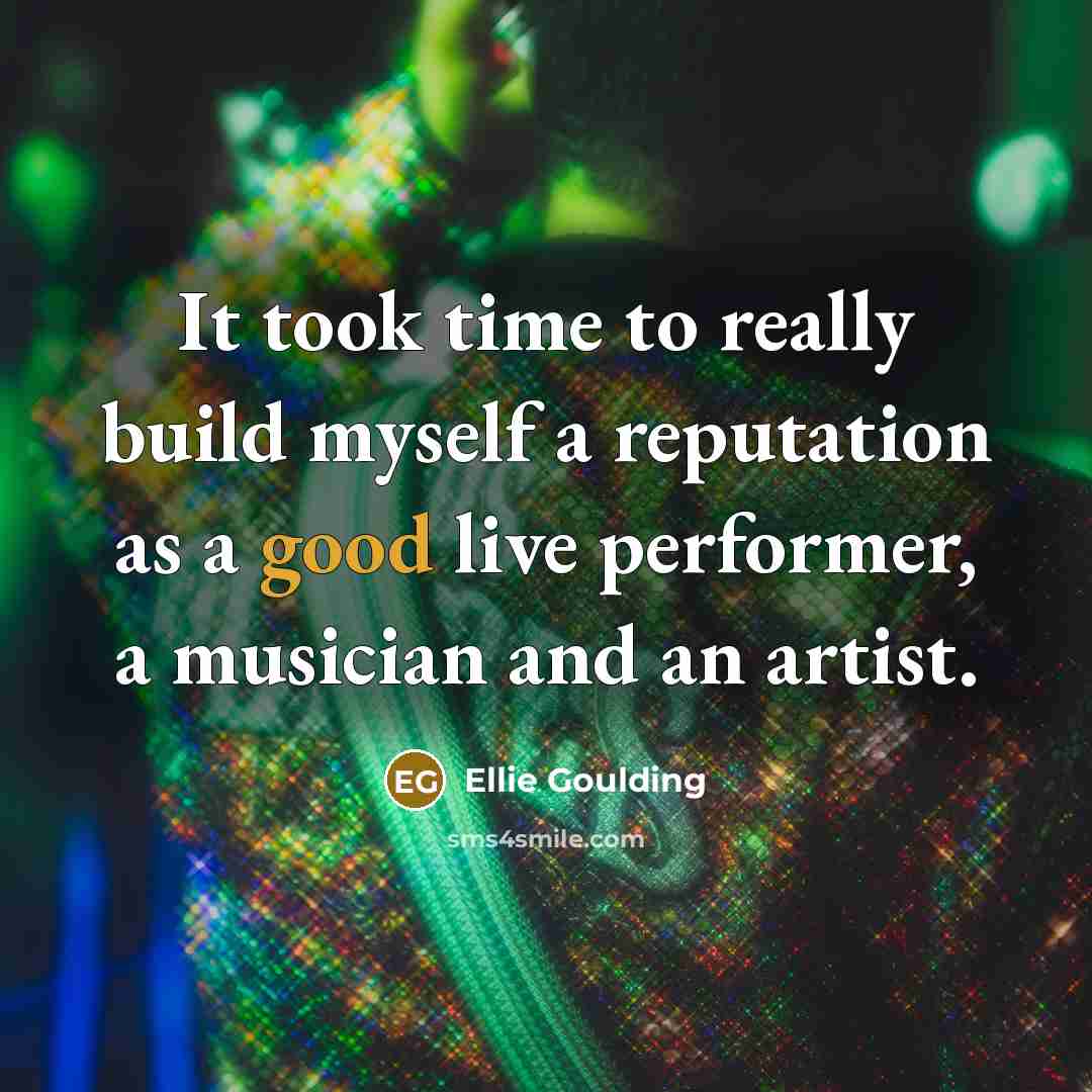 “It took time to really build myself a reputation as…” quote by Ellie Goulding