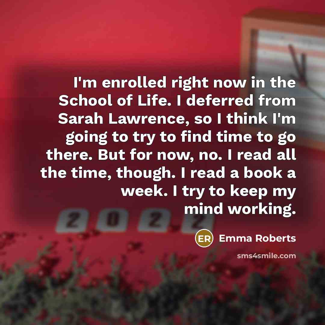 “I'm enrolled right now in the School of Life. I…” quote by Emma Roberts