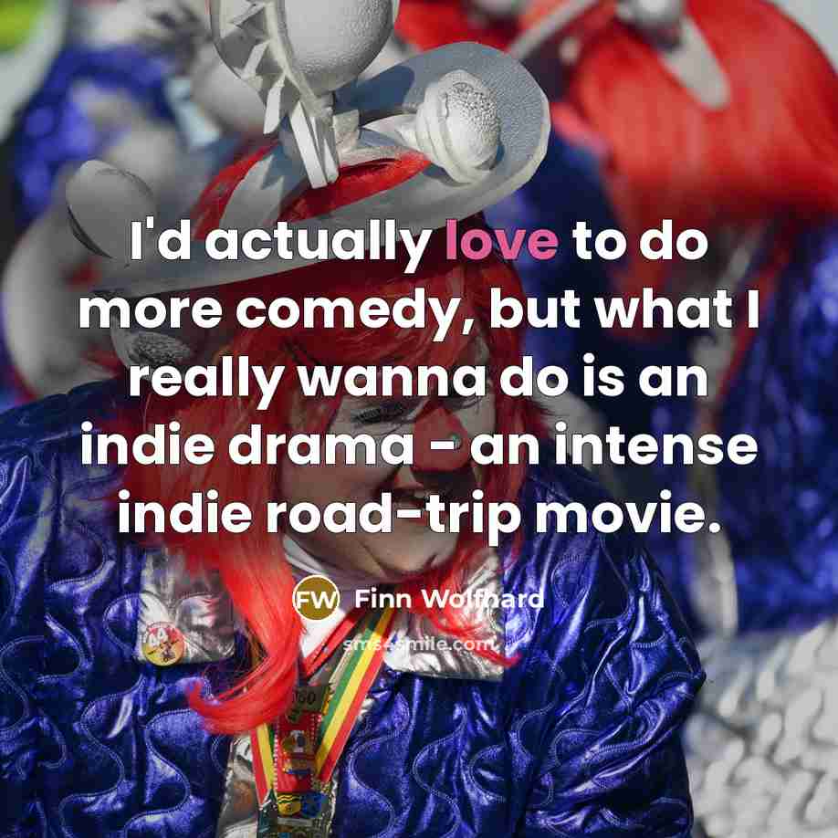 “I'd actually love to do more comedy, but what I…” quote by Finn Wolfhard