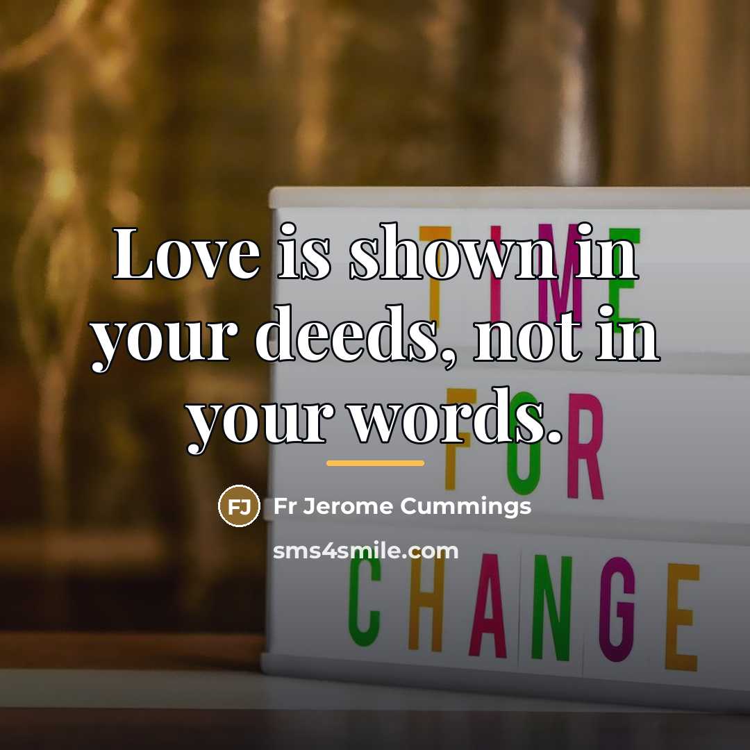 “Love is shown in your deeds, not in your words.…” quote by Anonymous