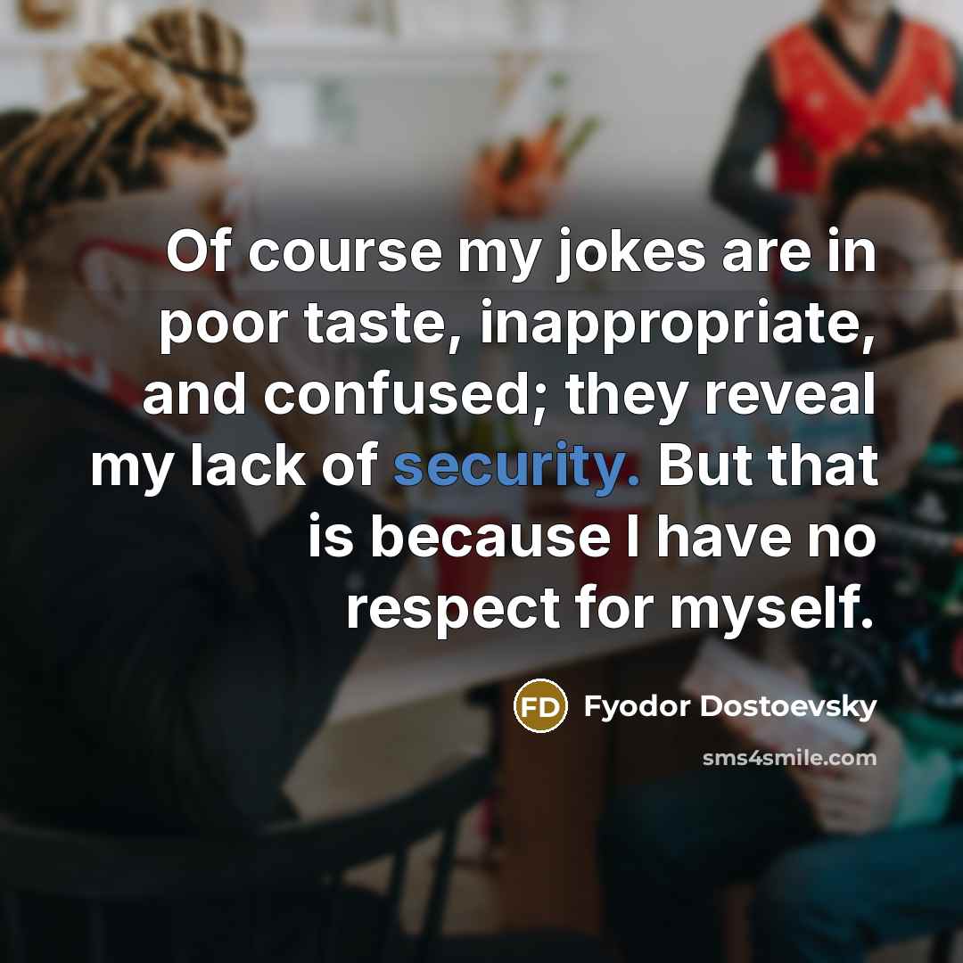 “Of course my jokes are in poor taste, inappropriate, and…” quote by Fyodor Dostoevsky