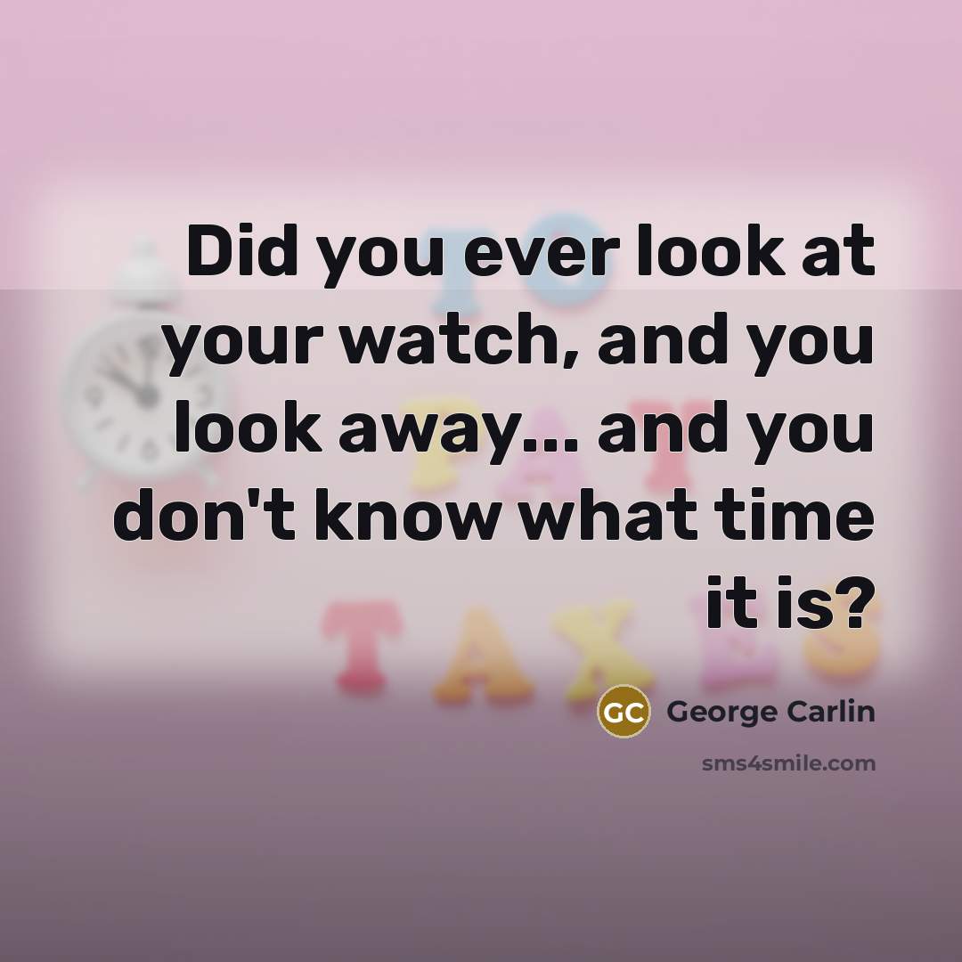 “Did you ever look at your watch, and you look…” quote by George Carlin
