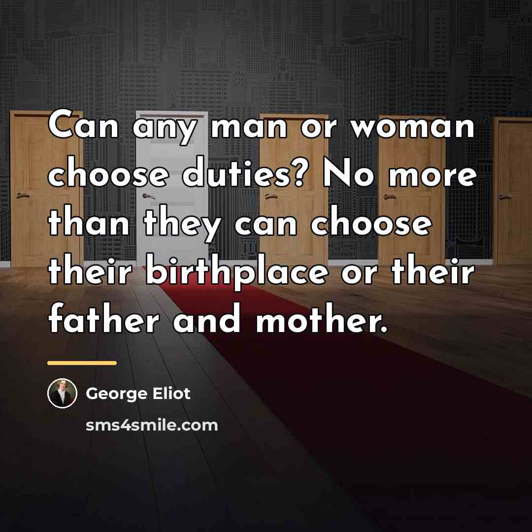 “Can any man or woman choose duties? No more than…” quote by George Eliot