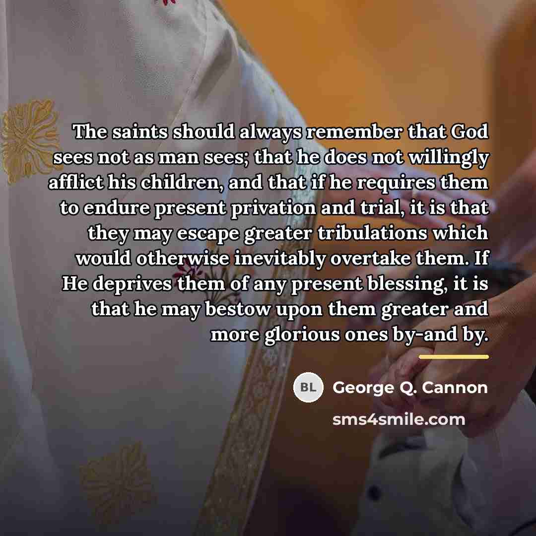 “The saints should always remember that God sees not as…” quote by George Q. Cannon