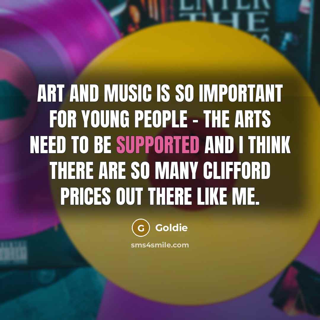 “Art and music is so important for young people -…” quote by Goldie