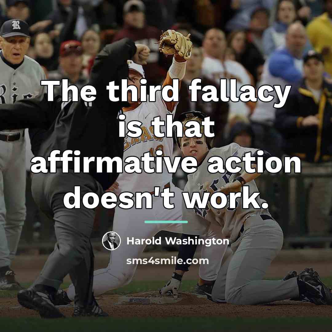“The third fallacy is that affirmative action doesn't work.…” quote by Harold Washington
