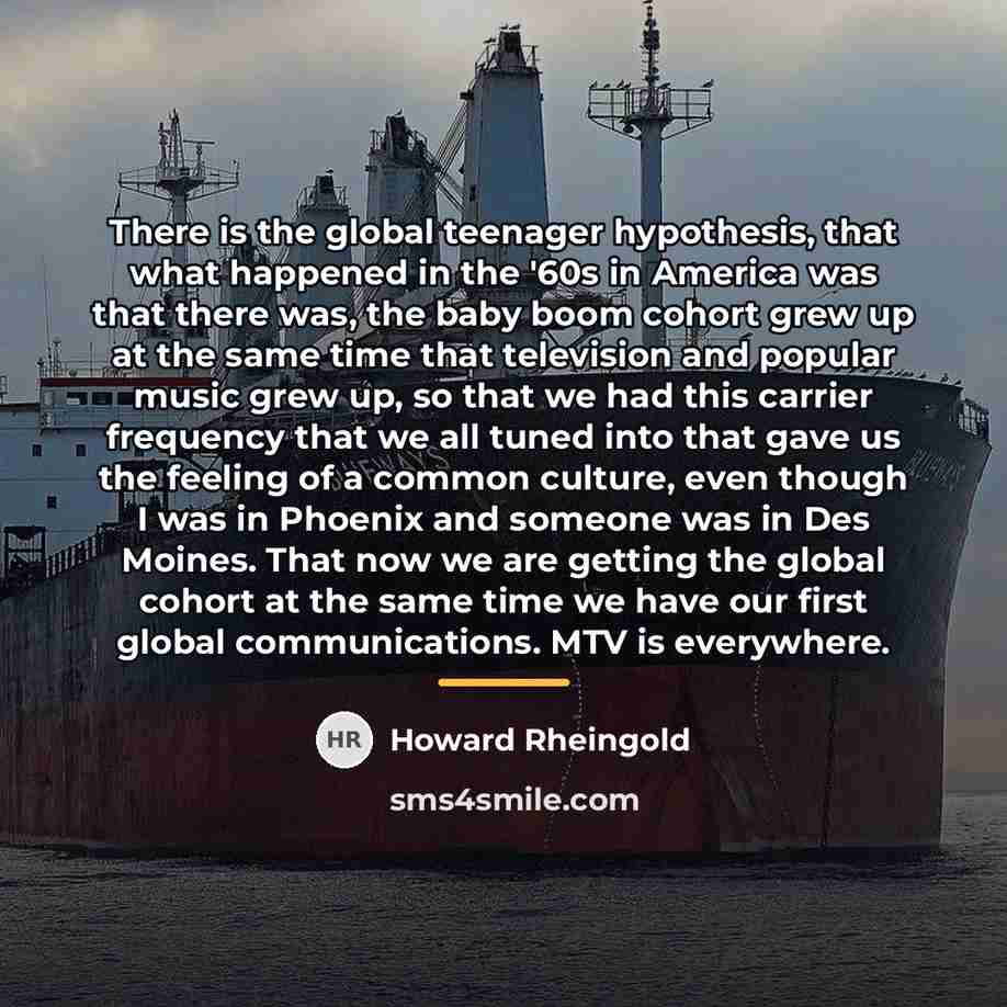 “There is the global teenager hypothesis, that what happened in…” quote by Howard Rheingold
