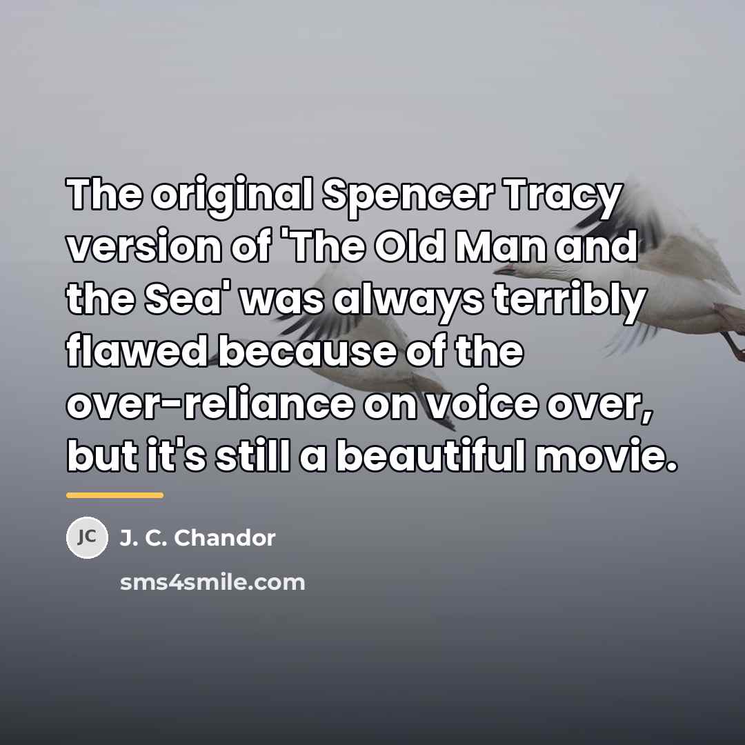 “The original Spencer Tracy version of 'The Old Man and…” quote by J. C. Chandor