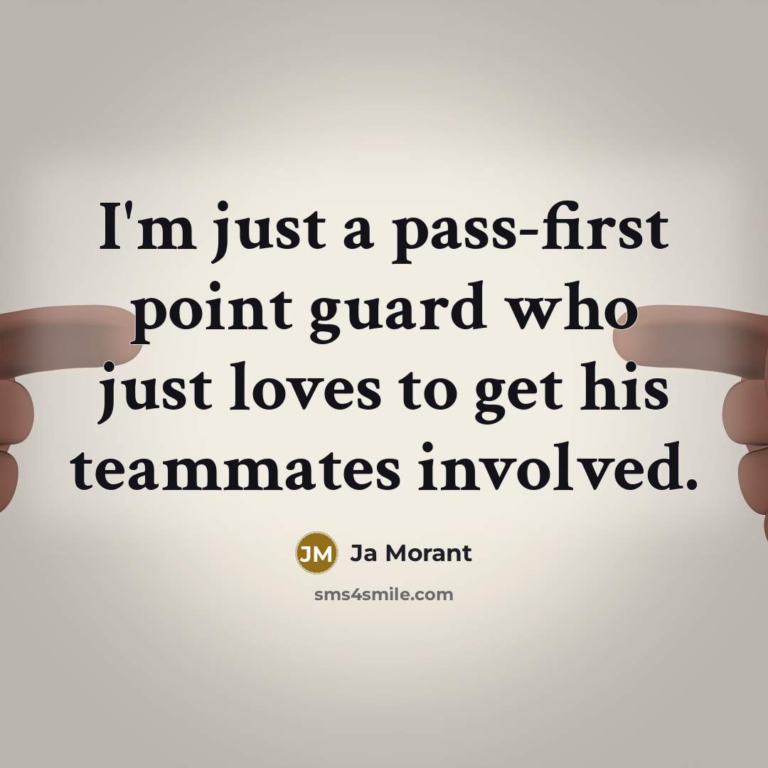 “I'm just a pass-first point guard who just loves to…” quote by Ja Morant