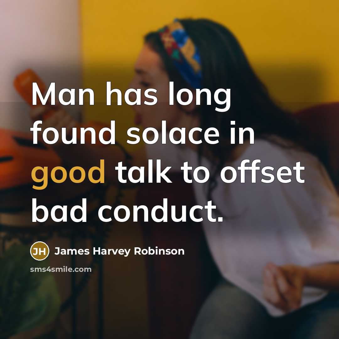 “Man has long found solace in good talk to offset…” quote by James Harvey Robinson