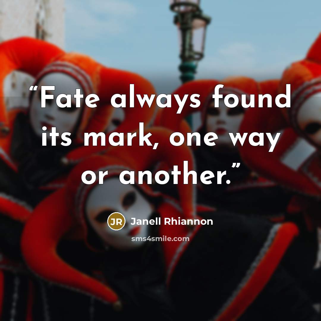 “Fate always found its mark, one way or another.” quote by Janell Rhiannon