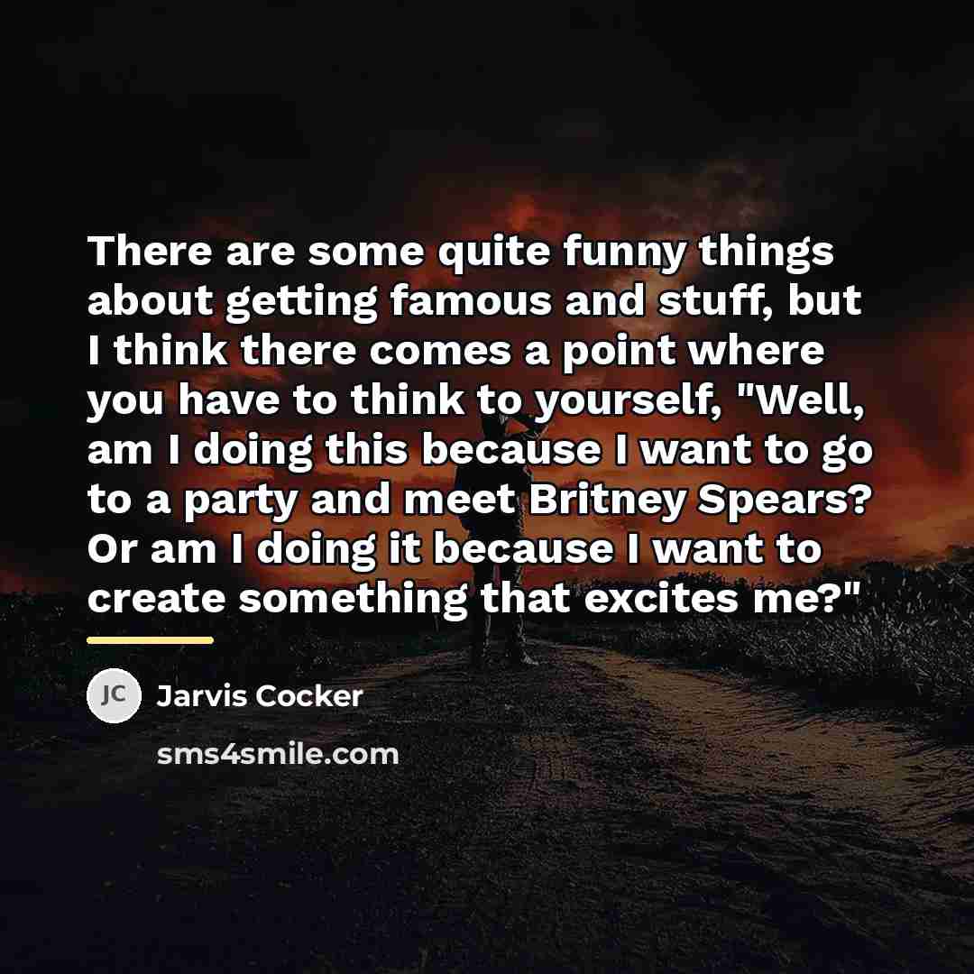 “There are some quite funny things about getting famous and…” quote by Jarvis Cocker
